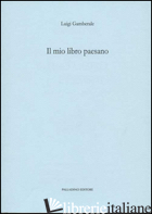 MIO LIBRO PAESANO. RICORDI DI MAESTRI E SCUOLE AGNONESI (RIST. ANAST. 1915) (IL) - GAMBERALE LUIGI
