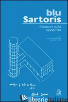 BLU SARTORIS. RIFLESSIONI SULLA MODERNITA' - SARTORIS ALBERTO; DELLA GATTA A. (CUR.); FERRARI G. (CUR.)
