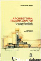 ARCHITETTURA ITALIANA ANNI '60. I CONCORSI, I MANIFESTI, LE PAROLE, I DOCUMENTI - MORELLI MARIA DOLORES