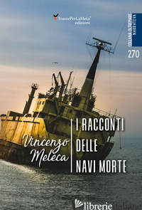 RACCONTI DELLE NAVI MORTE (I) - MELECA VINCENZO; SURANO P. (CUR.)