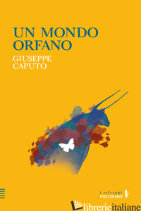 MONDO ORFANO (UN) - CAPUTO GIUSEPPE; BONATTO M. (CUR.)