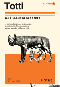 TOTTI. 101 PILLOLE DI SAGGEZZA - MORA A. (CUR.)