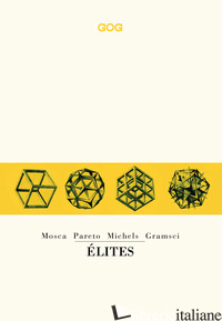 ELITES - MOSCA GAETANO; PARETO VILFREDO; MICHELS ROBERT; GRAMSCI ANTONIO; VITELLI L. (CUR
