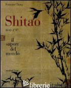 SHITAO 1642-1707. IL SAPORE DEL MONDO - CHENG FRANCOIS