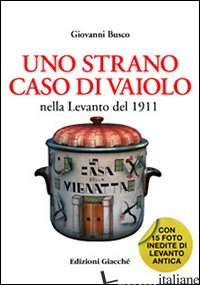 STRANO CASO DI VAIOLO NELLA LEVANTO DEL 1911 (UNO) - BUSCO GIOVANNI