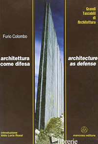 ARCHITETTURA COME DIFESA-ARCHITECTURE AS DEFENSE. EDIZ. BILINGUE - COLOMBO FURIO