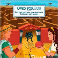 OVID FOR FUN. VOL. 1: THE LABYRINTH OF THE MINOTAUR. DEADALUS AND IVARUS - ORLANDO VALENTINA