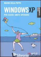 WINDOWS XP. PER ESSERE SUBITO OPERATIVI - DELLA PUPPA MARINO