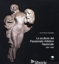 SCULTURA DEL PENSIONATO ARTISTICO NAZIONALE 1891-1940 (LA) - DAMIGELLA ANNA MARIA