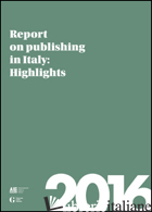 REPORT ON PUBLISHING IN ITALY 2016. HIGHLIGHTS - 