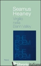 VIRGILIO NELLA BANN VALLEY - HEANEY SEAMUS; BERNARDI-PERINI G. (CUR.)