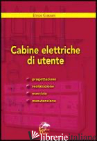 CABINE ELETTRICHE D'UTENTE. PROGETTAZIONE, REALIZZAZIONE, ESERCIZIO E MANUTENZIO - GRASSANI ENRICO