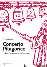 CONCERTO PITAGORICO. LE BASI MATEMATICHE DELLA MUSICA - PERES ENNIO