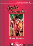 BULLI E TONACHE - LEHNERT TOMEK