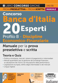 CONCORSO BANCA D'ITALIA 20 ESPERTI. PROFILO B. DISCIPLINE ECONOMICO-FINANZIARIE. - AA.VV.