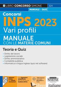 CONCORSI INPS 2023 VARI PROFILI. MANUALE CON LE MATERIE COMUNI. TEORIA E QUIZ. C - 324