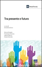 TRA PRESENTE E FUTURO - CENSI A. (CUR.)
