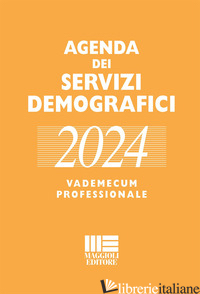 AGENDA DEI SERVIZI DEMOGRAFICI 2024. VADEMECUM PROFESSIONALE - MINARDI ROMANO; PALMIERI LILIANA