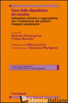 CURA DELLA DIPENDENZA DA COCAINA. INDICAZIONI CLINICHE E ORGANIZZATIVE PER IL TR - CINQUEGRANA A. (CUR.); BUSSOLA T. (CUR.)