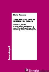 COOPERATIVE IDRICHE IN ITALIA E IN EUROPA. EVOLUZIONE, ASSETTI DI GOVERNANCE, PE - ROMANO GIULIA