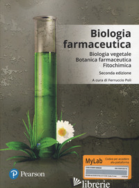 BIOLOGIA FARMACEUTICA. BIOLOGIA VEGETALE, BOTANICA FARMACEUTICA, FITOCHIMICA. ED - POLI F. (CUR.)