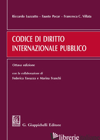 CODICE DI DIRITTO INTERNAZIONALE PUBBLICO - LUZZATTO RICCARDO; POCAR FAUSTO; VILLATA FRANCESCA C.