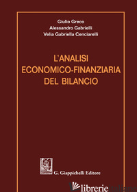 ANALISI ECONOMICO-FINANZIARIA DEL BILANCIO (L') - GRECO GIULIO; CENCIARELLI VELIA GABRIELLA; GABRIELLI ALESSANDRO