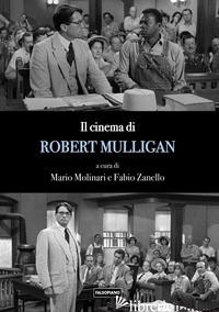 CINEMA DI ROBERT MULLIGAN (IL) - ZANELLO FABIO; MOLINARI MARIO