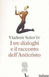 TRE DIALOGHI E IL RACCONTO DELL'ANTICRISTO (I) - SOLOV'EV VLADIMIR SERGEEVIC