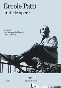 TUTTE LE OPERE - PATTI ERCOLE; ZAPPULLA MUSCARA' S. (CUR.); ZAPPULLA E. (CUR.)