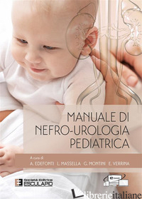 MANUALE DI NEFRO-UROLOGIA PEDIATRICA - EDEFONTI A. (CUR.); MASSELLA L. (CUR.); MONTINI G. (CUR.); VERRINA E. (CUR.)