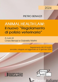 ANIMAL HEALTH LAW. IL NUOVO «REGOLAMENTO DI POLIZIA VETERINARIA». REGOLAMENTO (U - BENAZZI PIETRO; BENAZZI C. (CUR.); MARTINI G. (CUR.)