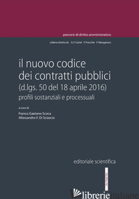 NUOVO CODICE DEI CONTRATTI PUBBLICI (D.LGS. 50 DEL 18 APRILE 2016). PROFILI SOST - SCOCA F. G. (CUR.); DI SCIASCIO A. F. (CUR.)