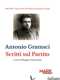 SCRITTI SUL PARTITO - GRAMSCI ANTONIO; GIACOMINI R. (CUR.)