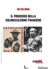 PROCESSO DELLA COLONIZZAZIONE FRANCESE (IL) - HO CHI MINH; FRANCO A. (CUR.); PELLERINO G. (CUR.)