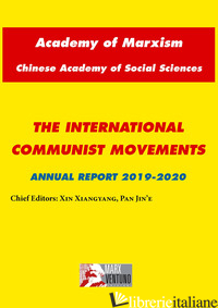 INTERNATIONAL COMMUNIST MOVEMENTS. ANNUAL REPORT 2019-2020 (THE) - XIANGYANG X. (CUR.); JIN'E P. (CUR.)