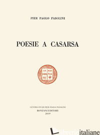 POESIE A CASARSA-IL PRIMO LIBRO DI PASOLINI. EDIZ. SPECIALE - PASOLINI PIER PAOLO; ZABAGLI F. (CUR.)