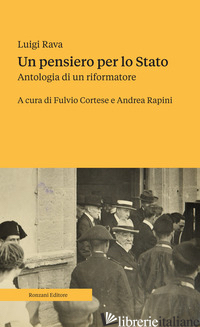 PENSIERO PER LO STATO. ANTOLOGIA DI UN RIFORMATORE (UN) - RAVA LUIGI; CORTESE F. (CUR.); RAPINI A. (CUR.)