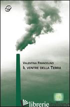 VENTRE DELLA TERRA (IL) - FRANCOLINO VALENTINA