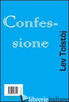 CONFESSIONE (LA) - TOLSTOJ LEV
