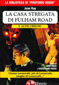 CASA STREGATA DI FULHAM ROAD E ALTRI ORRORI (LA) - RAY JEAN; COZZI L. (CUR.); FUSCO S. (CUR.)