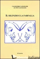 SILENZIO E LA FARFALLA (IL) - CANGELOSI CALOGERO