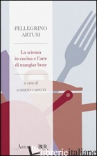 SCIENZA IN CUCINA E L'ARTE DI MANGIAR BENE (LA) - ARTUSI PELLEGRINO; CAPATTI A. (CUR.)