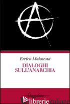 DIALOGHI SULL'ANARCHIA - MALATESTA ERRICO; MICUCCI O. (CUR.)