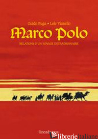 MARCO POLO. RELATIONS D'UN VOYAGE EXTRAORDINAIRE - FUGA GUIDO; VIANELLO LELE