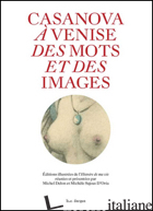 CASANOVA A' VENISE. DES MOTS ET DES IMAGES - DELON M. (CUR.); SAJOUS D'ORIA M. (CUR.)