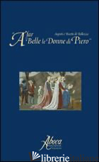 A FAR BELLE LE DONNE DI PIERO. SEGRETI E RICETTE DI BELLEZZA - MANESCALCHI R. (CUR.); MENGHINI A. (CUR.); NARDI U. (CUR.)
