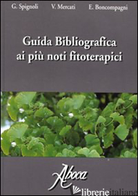 GUIDA BIBLIOGRAFICA AI PIU' NOTI FITOTERAPICI - SPIGNOLI G.; MERCATI V.; BONCOMPAGNI E.