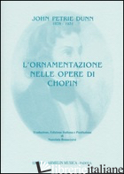 ORNAMENTAZIONE NELLE OPERE DI CHOPIN (L') - DUNN JOHN P.