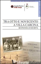 TRA OTTO E NOVECENTO A VILLA CARCINA. ECONOMIA E SOCIETA' - ANELLI L. (CUR.); GALERI M. (CUR.)